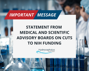 Hydrocephalus Association Medical and Scientific Advisory Boards Statement on Cuts to NIH Funding