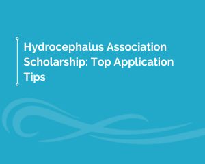 Hydrocephalus Association Scholarship Application Tips