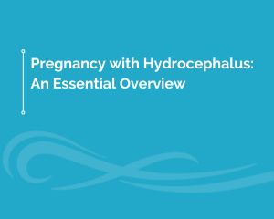 Pregnancy with Hydrocephalus A Supportive Guide 3