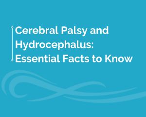 Cerebral Palsy and Hydrocephalus Essential Facts to Know
