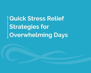 Quick Stress Relief Strategies for Overwhelming Days